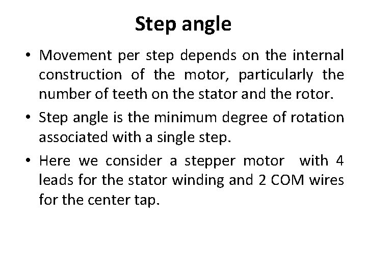 Step angle • Movement per step depends on the internal construction of the motor,