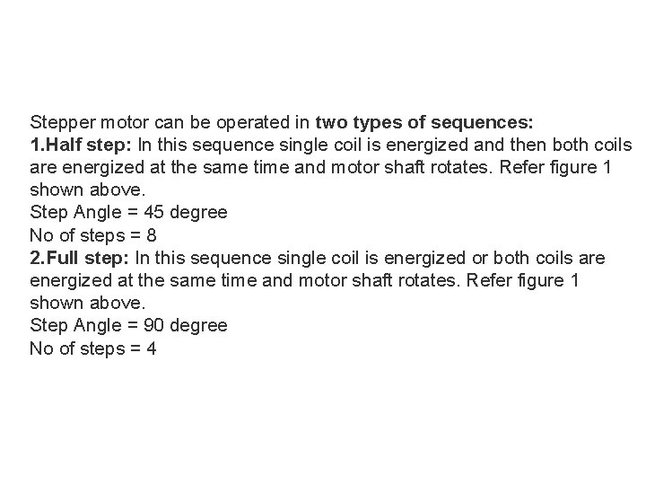 Stepper motor can be operated in two types of sequences: 1. Half step: In