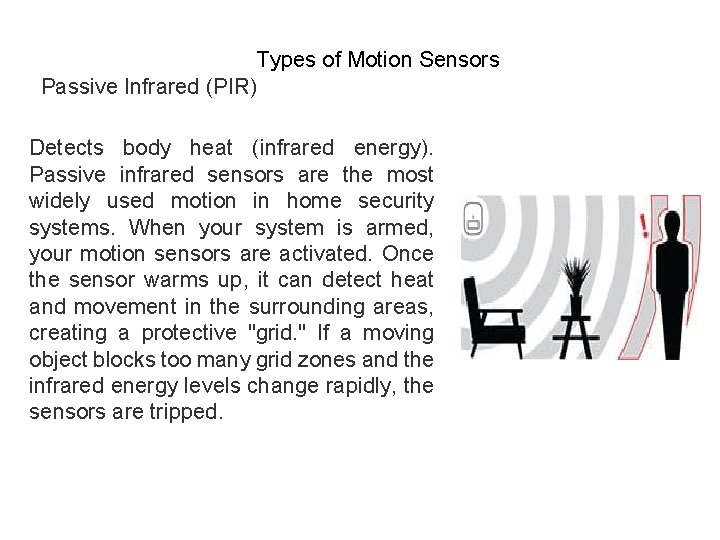 Types of Motion Sensors Passive Infrared (PIR) Detects body heat (infrared energy). Passive infrared