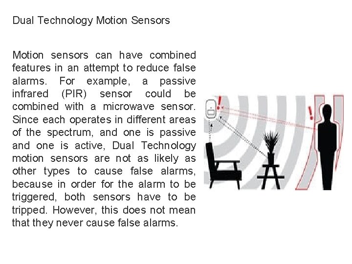 Dual Technology Motion Sensors Motion sensors can have combined features in an attempt to