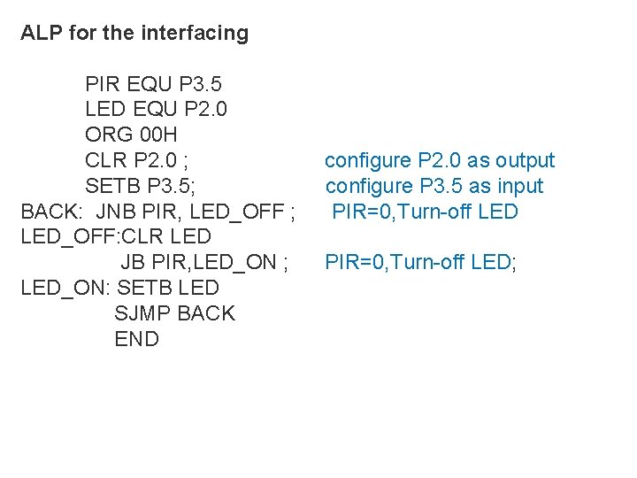 ALP for the interfacing PIR EQU P 3. 5 LED EQU P 2. 0