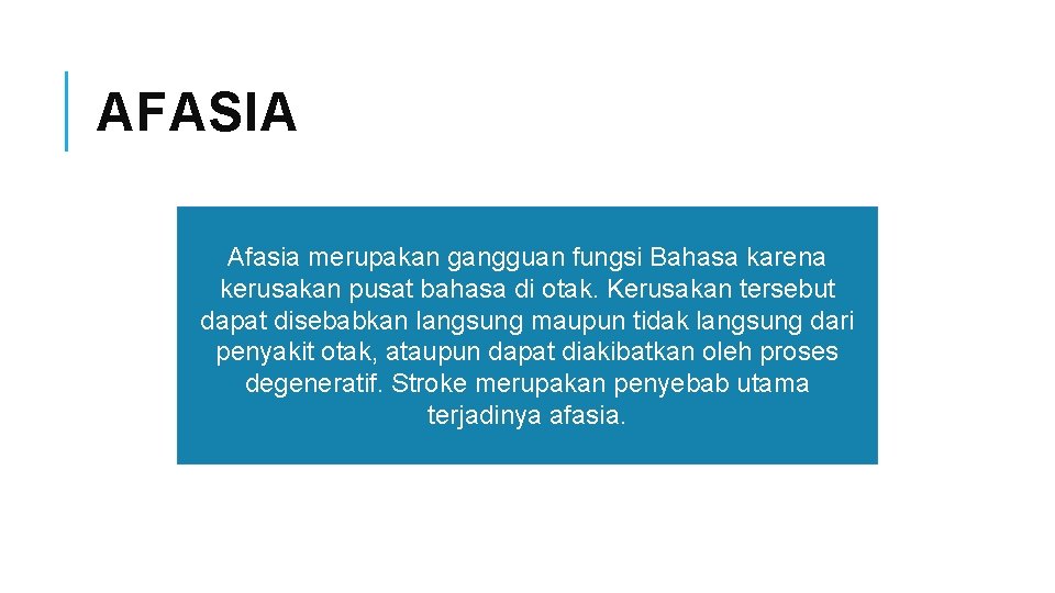 AFASIA Afasia merupakan gangguan fungsi Bahasa karena kerusakan pusat bahasa di otak. Kerusakan tersebut