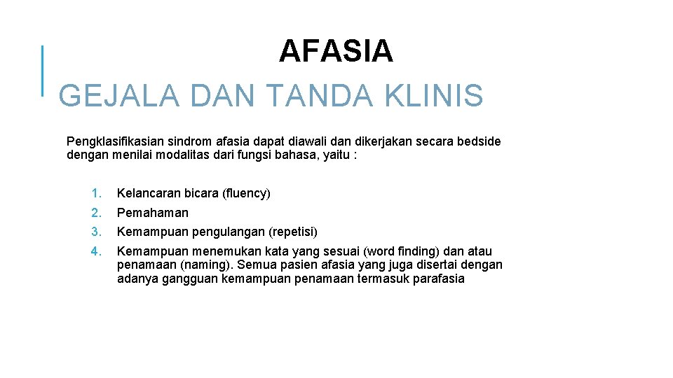 AFASIA GEJALA DAN TANDA KLINIS Pengklasifikasian sindrom afasia dapat diawali dan dikerjakan secara bedside