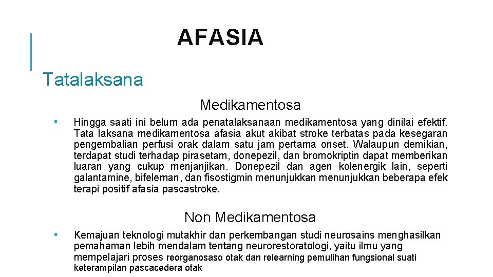 AFASIA Tatalaksana Medikamentosa ▪ Hingga saati ini belum ada penatalaksanaan medikamentosa yang dinilai efektif.