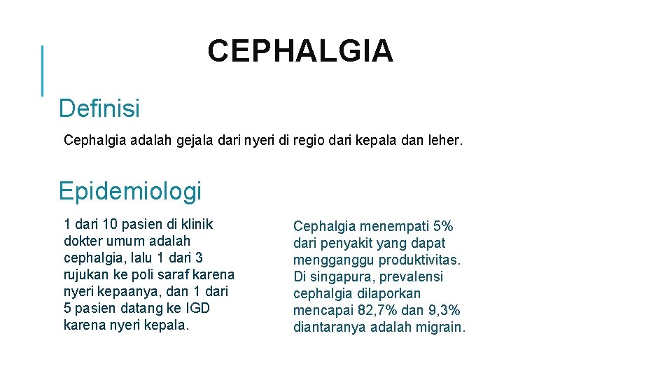 CEPHALGIA Definisi Cephalgia adalah gejala dari nyeri di regio dari kepala dan leher. Epidemiologi