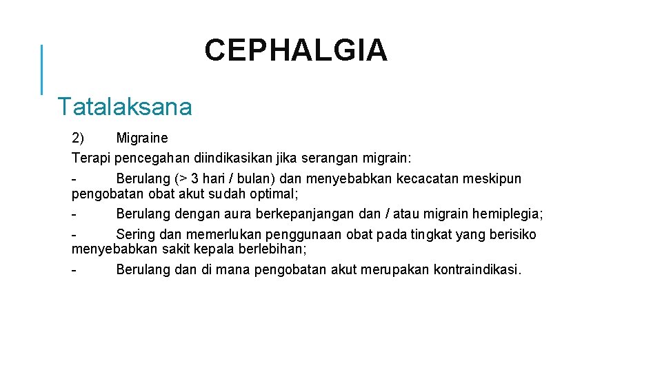 CEPHALGIA Tatalaksana 2) Migraine Terapi pencegahan diindikasikan jika serangan migrain: Berulang (> 3 hari