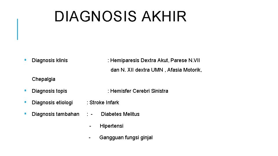 DIAGNOSIS AKHIR ▪ Diagnosis klinis : Hemiparesis Dextra Akut, Parese N. VII dan N.