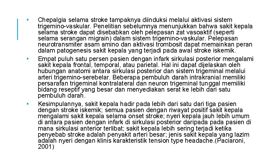 ▪ ▪ ▪ Chepalgia selama stroke tampaknya diinduksi melalui aktivasi sistem trigemino-vaskular. Penelitian sebelumnya