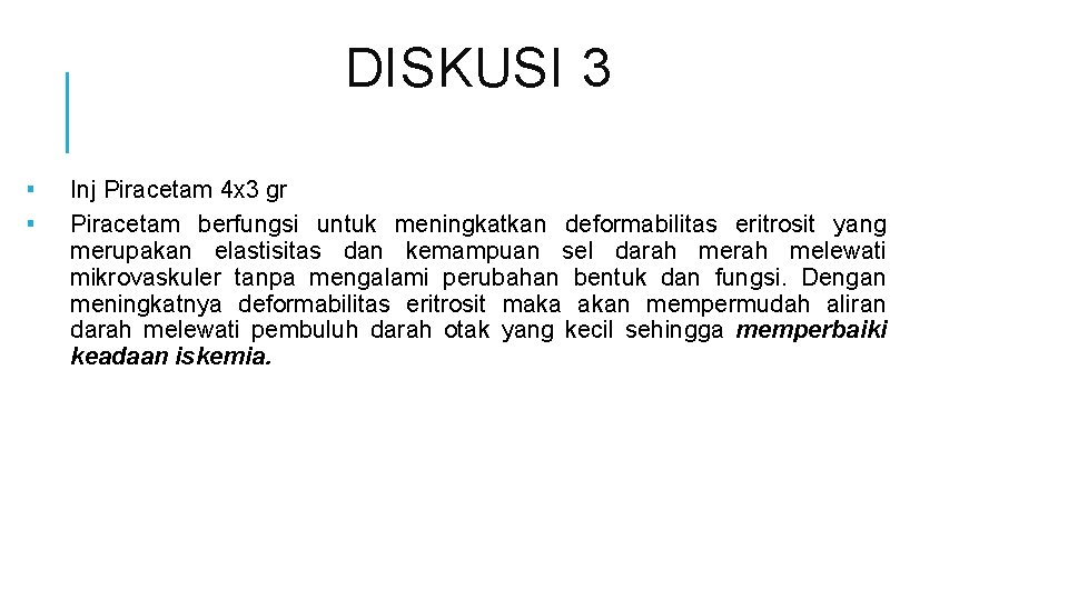 DISKUSI 3 ▪ ▪ Inj Piracetam 4 x 3 gr Piracetam berfungsi untuk meningkatkan