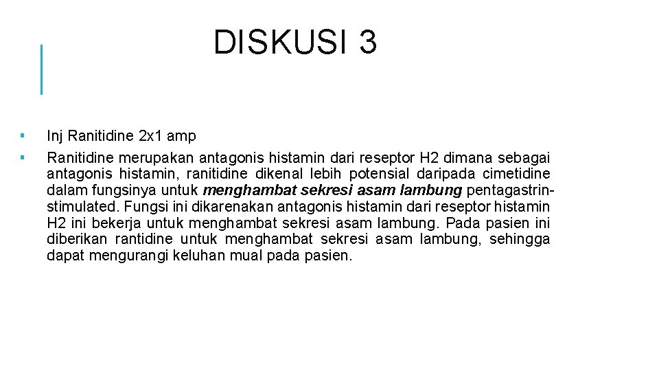 DISKUSI 3 ▪ ▪ Inj Ranitidine 2 x 1 amp Ranitidine merupakan antagonis histamin