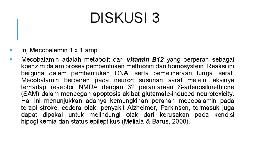 DISKUSI 3 ▪ ▪ Inj Mecobalamin 1 x 1 amp Mecobalamin adalah metabolit dari