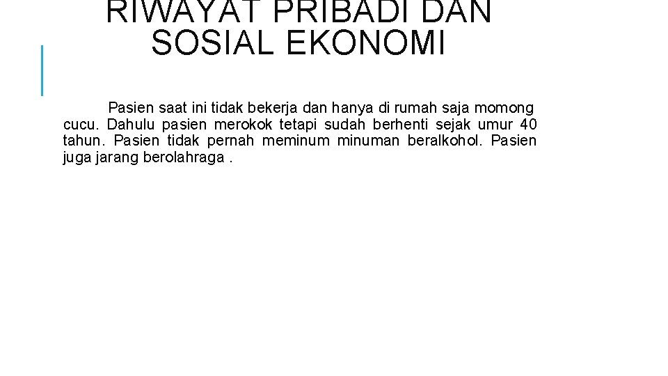 RIWAYAT PRIBADI DAN SOSIAL EKONOMI Pasien saat ini tidak bekerja dan hanya di rumah