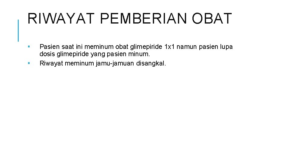 RIWAYAT PEMBERIAN OBAT ▪ ▪ Pasien saat ini meminum obat glimepiride 1 x 1