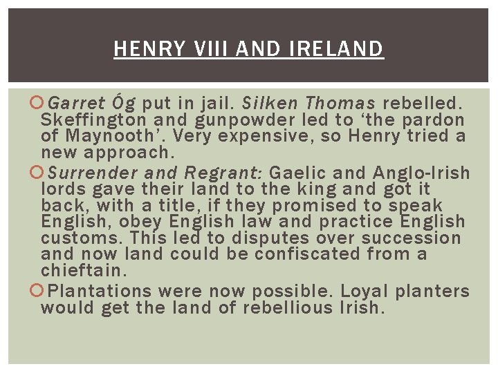 HENRY VIII AND IRELAND Garret Óg put in jail. Silken Thomas rebelled. Skeffington and HENRY VIII AND IRELAND Garret Óg put in jail. Silken Thomas rebelled. Skeffington and