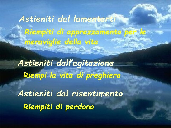 Astieniti dal lamentarti Riempiti di apprezzamento per le meraviglie della vita Astieniti dall’agitazione Riempi