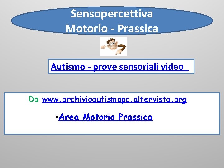 Sensopercettiva Motorio - Prassica Autismo - prove sensoriali video Da www. archivioautismopc. altervista. org