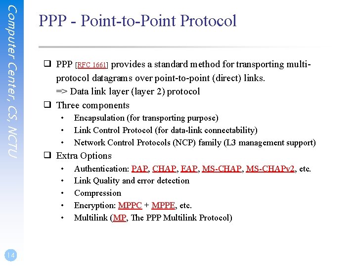 Computer Center, CS, NCTU PPP - Point-to-Point Protocol ❑ PPP [RFC 1661] provides a