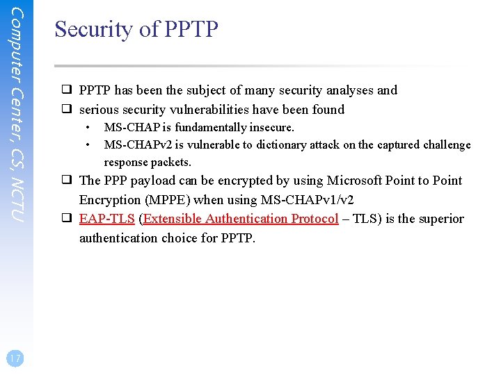 Computer Center, CS, NCTU 17 Security of PPTP ❑ PPTP has been the subject