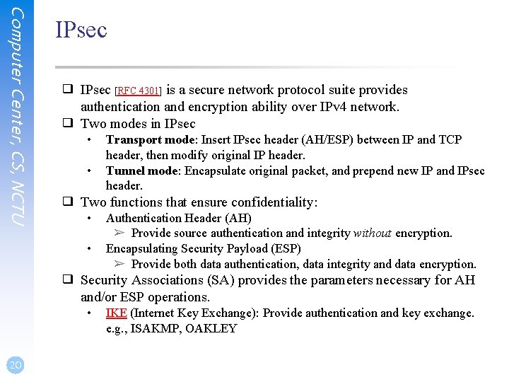 Computer Center, CS, NCTU IPsec ❑ IPsec [RFC 4301] is a secure network protocol