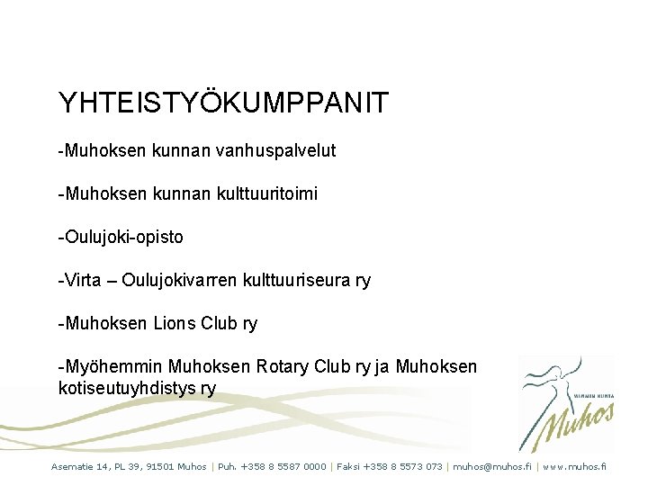 YHTEISTYÖKUMPPANIT -Muhoksen kunnan vanhuspalvelut -Muhoksen kunnan kulttuuritoimi -Oulujoki-opisto -Virta – Oulujokivarren kulttuuriseura ry -Muhoksen