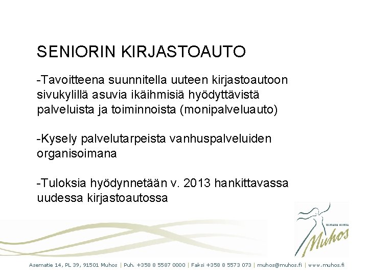 SENIORIN KIRJASTOAUTO -Tavoitteena suunnitella uuteen kirjastoautoon sivukylillä asuvia ikäihmisiä hyödyttävistä palveluista ja toiminnoista (monipalveluauto)