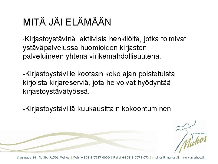 MITÄ JÄI ELÄMÄÄN -Kirjastoystävinä aktiivisia henkilöitä, jotka toimivat ystäväpalvelussa huomioiden kirjaston palveluineen yhtenä virikemahdollisuutena.