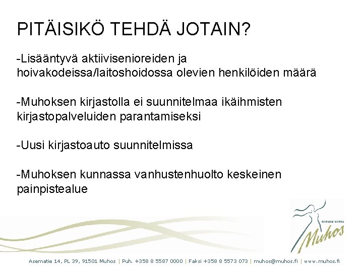 PITÄISIKÖ TEHDÄ JOTAIN? -Lisääntyvä aktiivisenioreiden ja hoivakodeissa/laitoshoidossa olevien henkilöiden määrä -Muhoksen kirjastolla ei suunnitelmaa