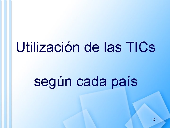 Utilización de las TICs según cada país 12 