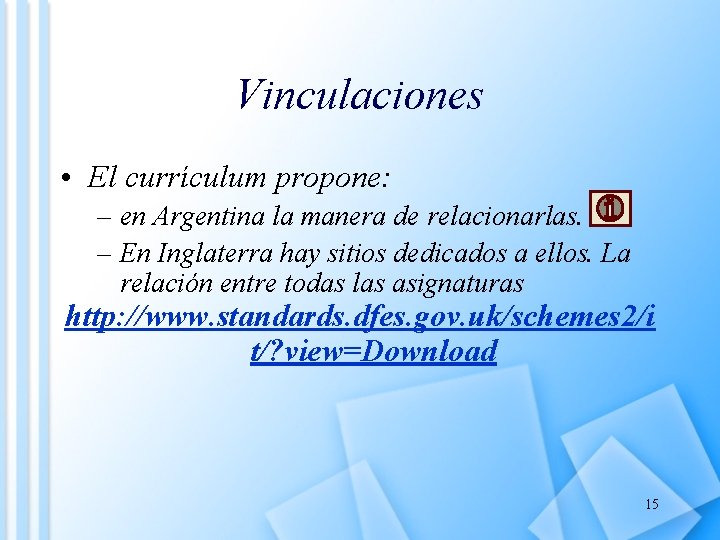 Vinculaciones • El currículum propone: – en Argentina la manera de relacionarlas. – En