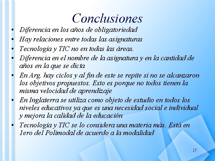 Conclusiones • • Diferencia en los años de obligatoriedad Hay relaciones entre todas las