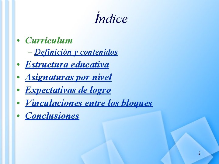 Índice • Currículum – Definición y contenidos • • • Estructura educativa Asignaturas por