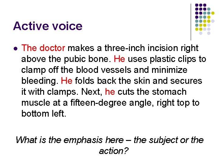 Active voice l The doctor makes a three-inch incision right above the pubic bone.