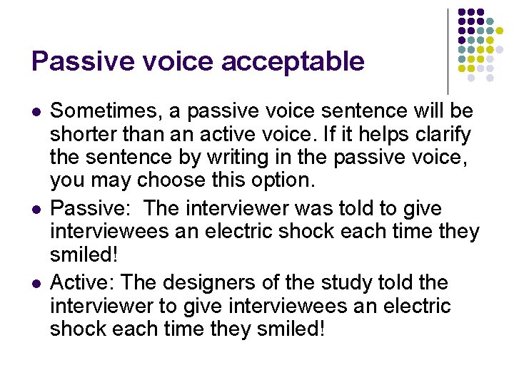 Passive voice acceptable l l l Sometimes, a passive voice sentence will be shorter