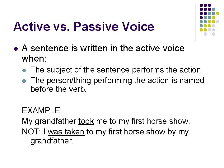 Active vs. Passive Voice l A sentence is written in the active voice when: