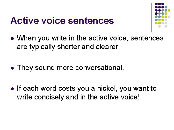 Active voice sentences l When you write in the active voice, sentences are typically