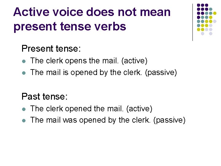 Active voice does not mean present tense verbs Present tense: l l The clerk