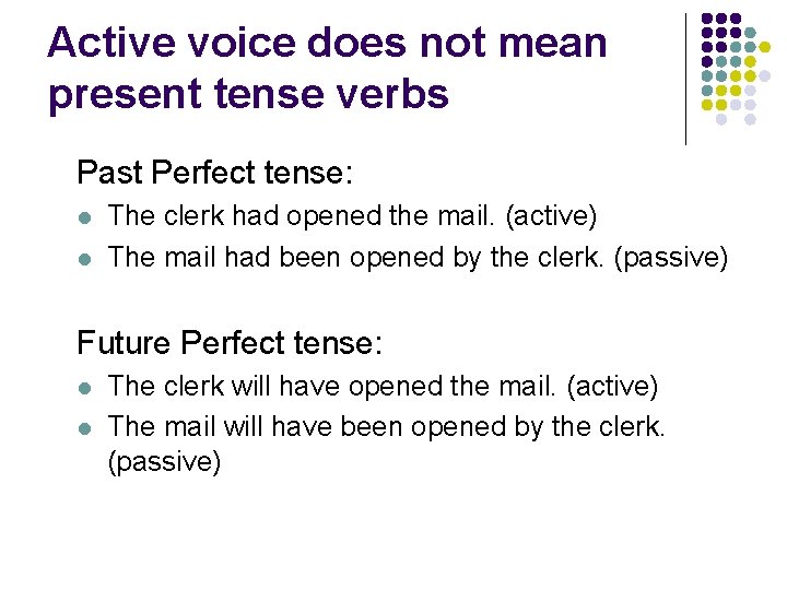 Active voice does not mean present tense verbs Past Perfect tense: l l The