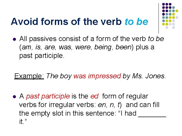 Avoid forms of the verb to be l All passives consist of a form
