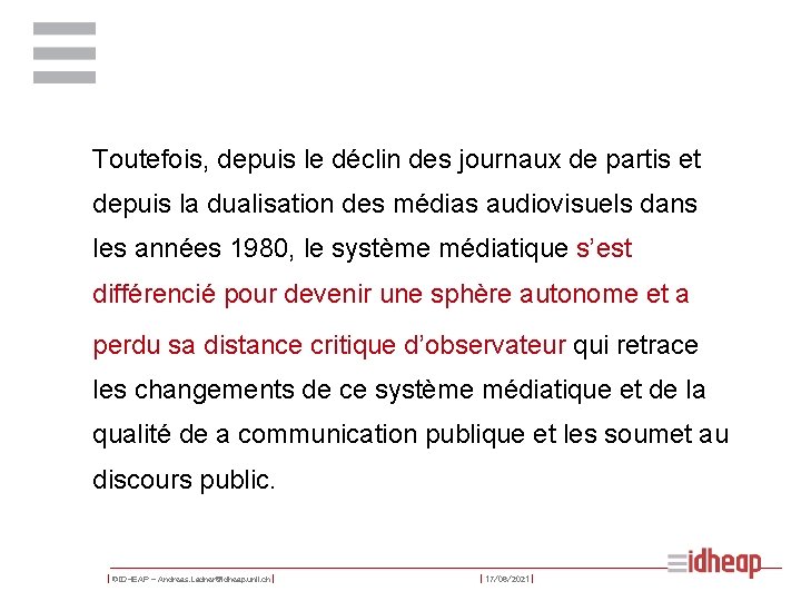 Toutefois, depuis le déclin des journaux de partis et depuis la dualisation des médias