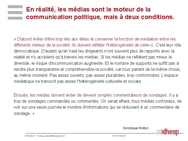 En réalité, les médias sont le moteur de la communication politique, mais à deux
