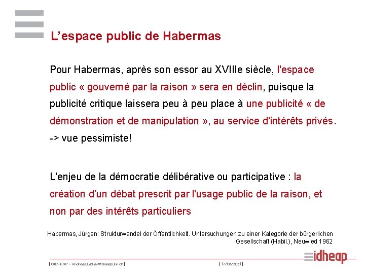 L’espace public de Habermas Pour Habermas, après son essor au XVIIIe siècle, l'espace public
