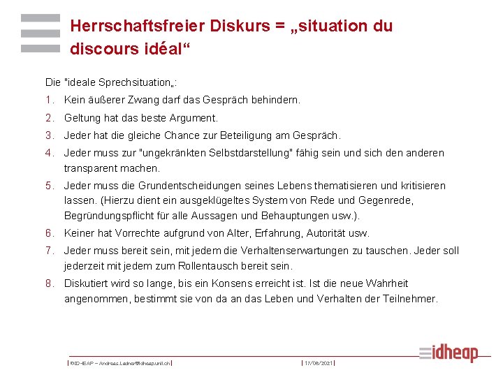 Herrschaftsfreier Diskurs = „situation du discours idéal“ Die "ideale Sprechsituation„: 1. Kein äußerer Zwang