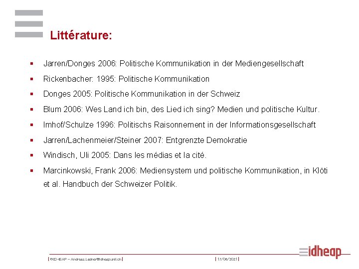 Littérature: § Jarren/Donges 2006: Politische Kommunikation in der Mediengesellschaft § Rickenbacher: 1995: Politische Kommunikation