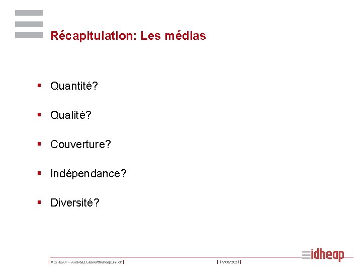 Récapitulation: Les médias § Quantité? § Qualité? § Couverture? § Indépendance? § Diversité? |