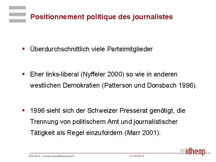 Positionnement politique des journalistes § Überdurchschnittlich viele Parteimitglieder § Eher links-liberal (Nyffeler 2000) so