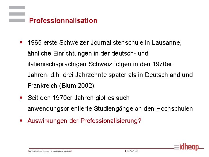 Professionnalisation § 1965 erste Schweizer Journalistenschule in Lausanne, ähnliche Einrichtungen in der deutsch- und