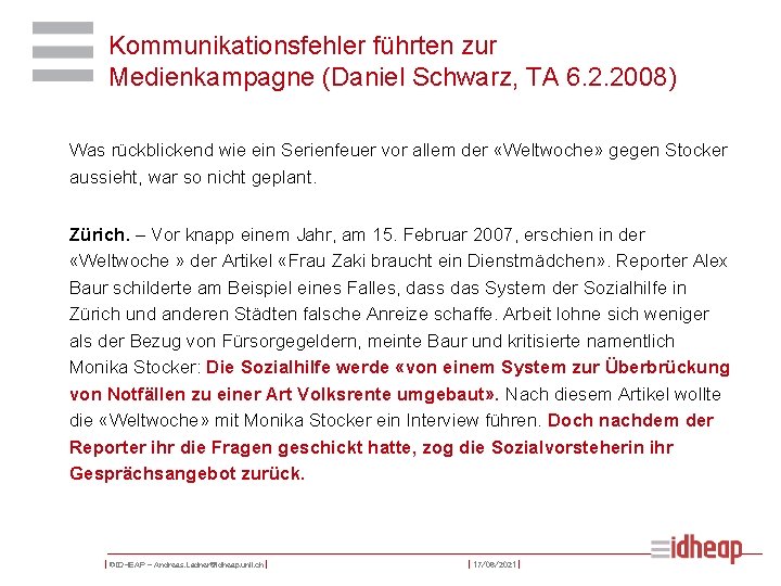 Kommunikationsfehler führten zur Medienkampagne (Daniel Schwarz, TA 6. 2. 2008) Was rückblickend wie ein