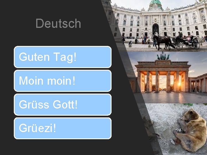Deutsch Guten Tag! Moin moin! Grüss Gott! Grüezi! 