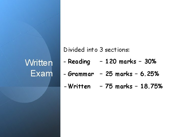 Divided into 3 sections: Written Exam - Reading – 120 marks – 30% -