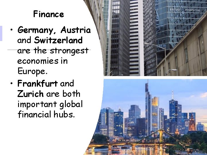 Finance • Germany, Austria and Switzerland are the strongest economies in Europe. • Frankfurt